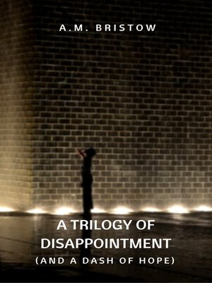 cover image of A Trilogy of Disappointment (and a Dash of Hope)